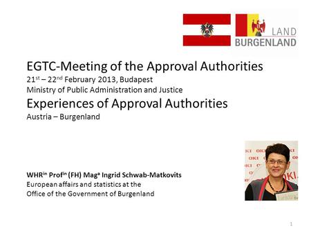 EGTC-Meeting of the Approval Authorities 21 st – 22 nd February 2013, Budapest Ministry of Public Administration and Justice Experiences of Approval Authorities.