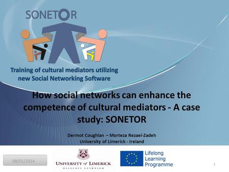 08/01/2014 1 Final Conference How social networks can enhance the competence of cultural mediators - A case study: SONETOR Dermot Coughlan – Morteza Rezaei-Zadeh.