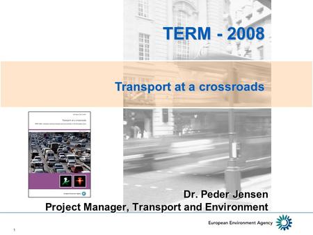 1 Dr. Peder Jensen Project Manager, Transport and Environment TERM - 2008 TERM - 2008 Transport at a crossroads.