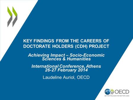 KEY FINDINGS FROM THE CAREERS OF DOCTORATE HOLDERS (CDH) PROJECT Achieving Impact – Socio-Economic Sciences & Humanities International Conference, Athens.