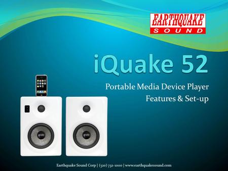 Portable Media Device Player Features & Set-up Earthquake Sound Corp | (510) 732-1000 | www.earthquakesound.com.