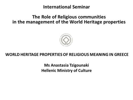 International Seminar The Role of Religious communities in the management of the World Heritage properties WORLD HERITAGE PROPERTIES OF RELIGIOUS MEANING.