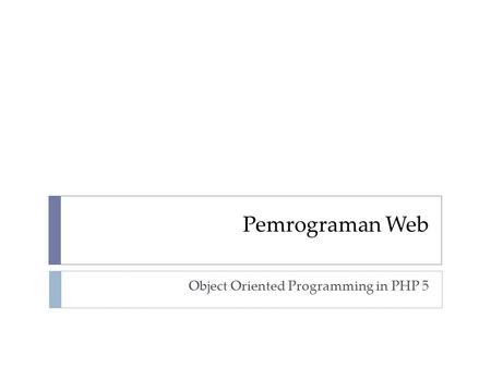 Pemrograman Web Object Oriented Programming in PHP 5.