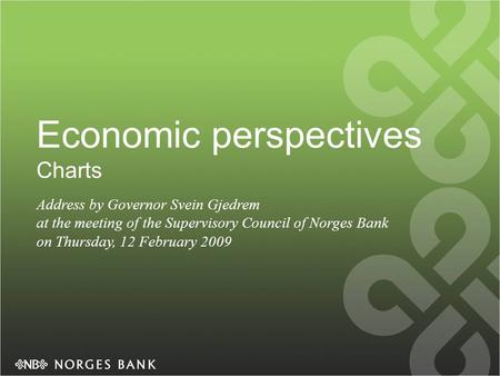 Economic perspectives Charts Address by Governor Svein Gjedrem at the meeting of the Supervisory Council of Norges Bank on Thursday, 12 February 2009.