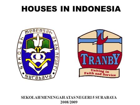 HOUSES IN INDONESIA SEKOLAH MENENGAH ATAS NEGERI 5 SURABAYA 2008/2009.