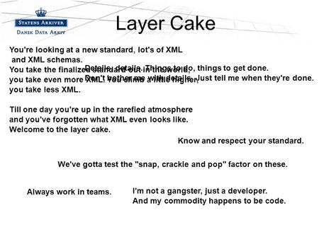 –Fjerde niveau Layer Cake I'm not a gangster, just a developer. And my commodity happens to be code. Always work in teams. You're looking at a new standard,