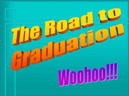 The Road to Graduation Woohoo!!!.