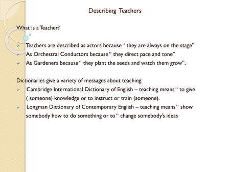 Describing Teachers What is a Teacher?
