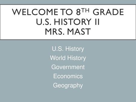 Welcome to 8th grade U.S. History II Mrs. Mast