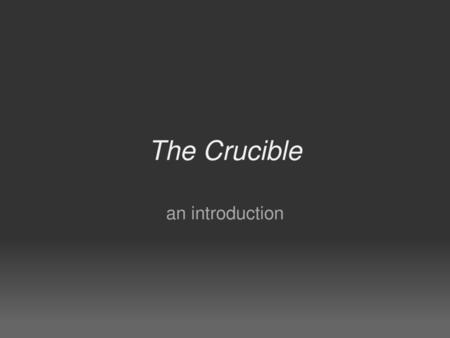 The Crucible an introduction.