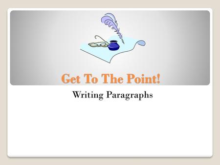 Get To The Point! Writing Paragraphs.
