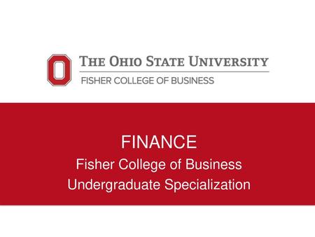 FINANCE Fisher College of Business Undergraduate Specialization.