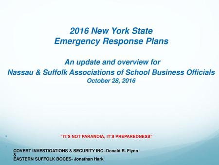 2016 New York State Emergency Response Plans An update and overview for Nassau & Suffolk Associations of School Business Officials October 28, 2016.