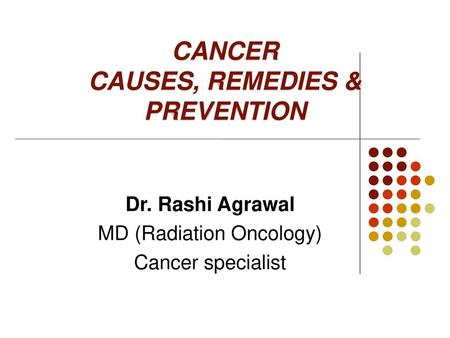 CANCER CAUSES, REMEDIES & PREVENTION