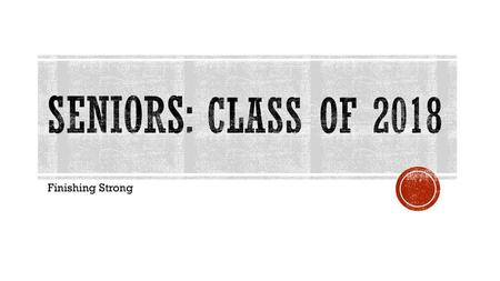 Seniors: Class of 2018 Finishing Strong.