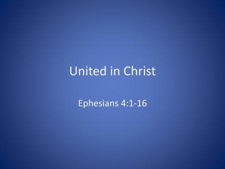 United in Christ Ephesians 4:1-16.