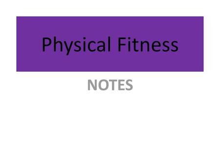 Physical Fitness NOTES.