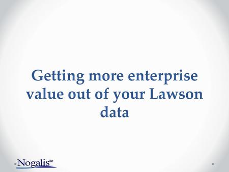 Getting more enterprise value out of your Lawson data
