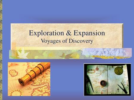 Exploration & Expansion Voyages of Discovery