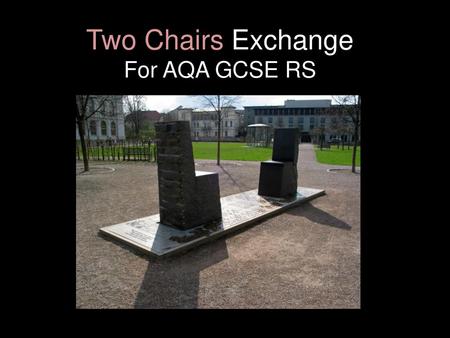 Two Chairs Exchange For AQA GCSE RS.