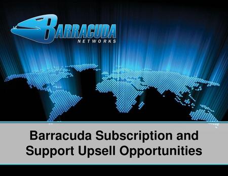 Barracuda Subscription and Support Upsell Opportunities