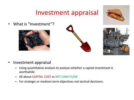 Investment appraisal What is “Investment”? Investment appraisal