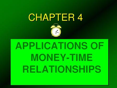 APPLICATIONS OF MONEY-TIME RELATIONSHIPS
