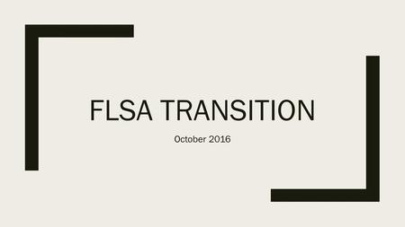 FLSA TRANSITION October 2016.