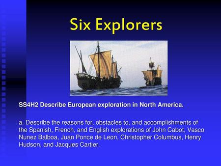 Six Explorers a SS4H2 Describe European exploration in North America.