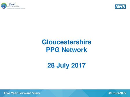 Gloucestershire PPG Network 28 July 2017.