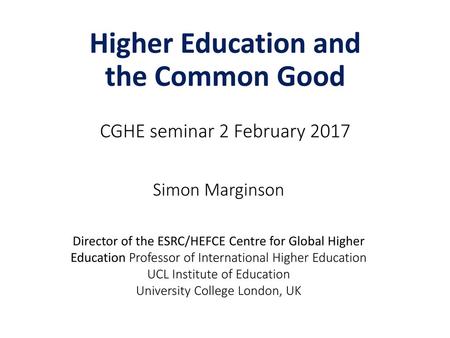 Higher Education and the Common Good CGHE seminar 2 February 2017