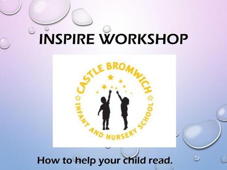 Inspire workshop How to help your child read..