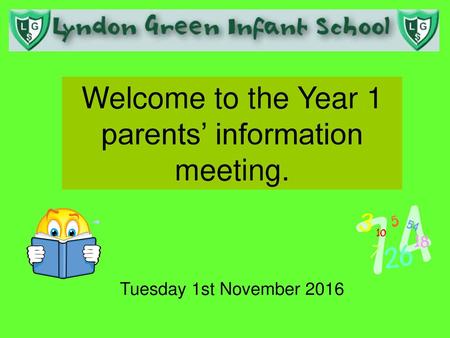 Welcome to the Year 1 parents’ information meeting.