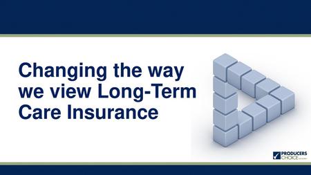 Changing the way we view Long-Term Care Insurance