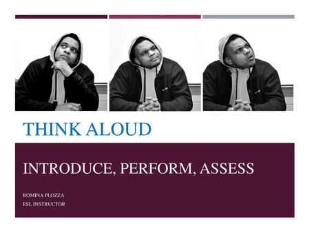 Think Aloud Introduce, perform, assess