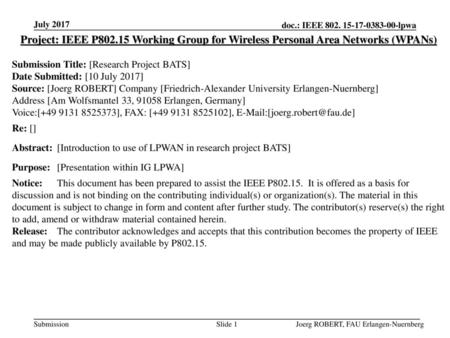 July 2017 Project: IEEE P802.15 Working Group for Wireless Personal Area Networks (WPANs) Submission Title: [Research Project BATS] Date Submitted: [10.