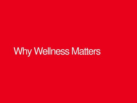 Why Wellness Matters Employer studies show significant positive impact of Wellness Programs on outcomes, costs, productivity and absenteeism Healthcare.