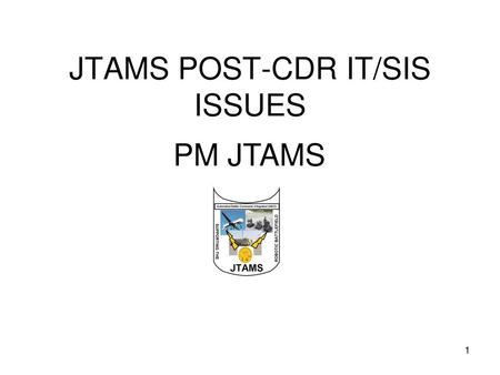JTAMS POST-CDR IT/SIS ISSUES