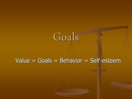Value = Goals = Behavior = Self-esteem