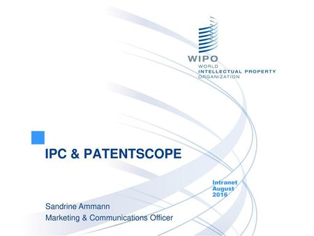 IPC & PATENTSCOPE Sandrine Ammann Marketing & Communications Officer
