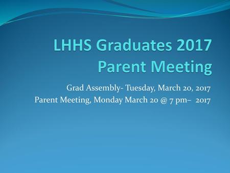 LHHS Graduates 2017 Parent Meeting