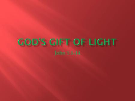 God’s Gift of light John 1:1-14.