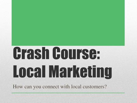 Crash Course: Local Marketing