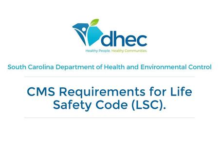 CMS Requirements for Life Safety Code (LSC).