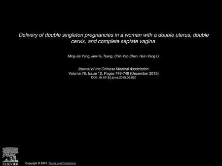 Delivery of double singleton pregnancies in a woman with a double uterus, double cervix, and complete septate vagina  Ming-Jie Yang, Jen-Yu Tseng, Chih-Yao.