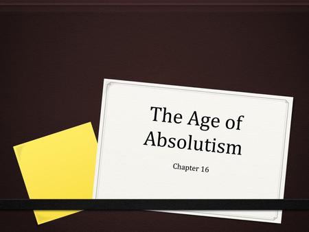 The Age of Absolutism Chapter 16.