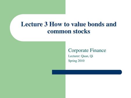 Lecture 3 How to value bonds and common stocks