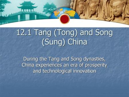 12.1 Tang (Tong) and Song (Sung) China