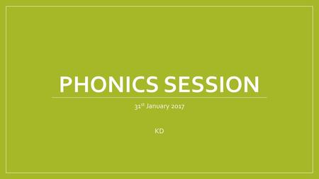 Phonics Session 31st January 2017 KD.