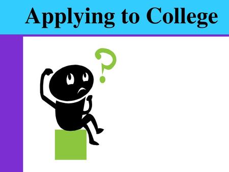 Applying to College What You Need to Know.